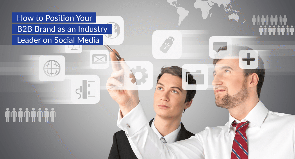 How to Position Your B2B Brand as an Industry Leader on Social Media