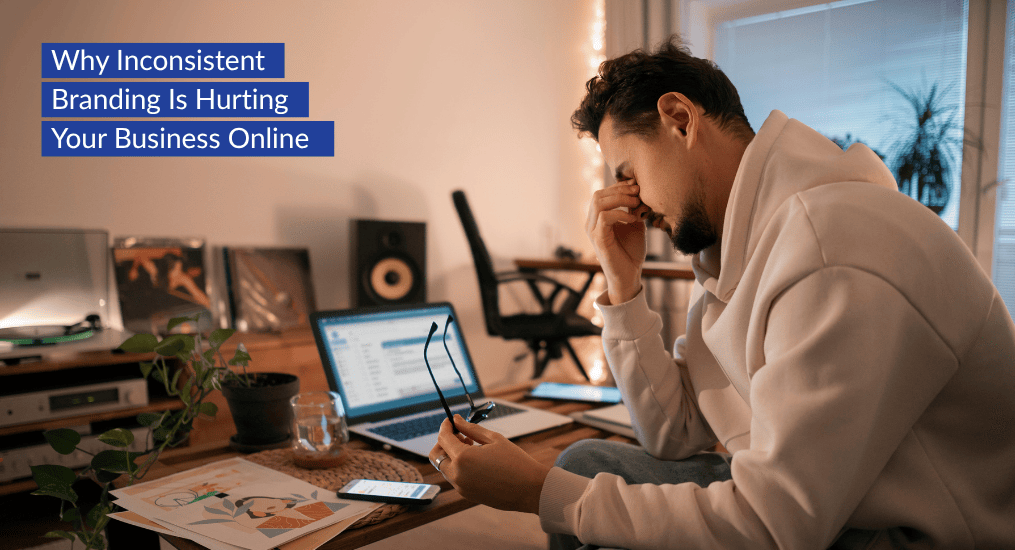 Why Inconsistent Branding Is Hurting Your Business Online